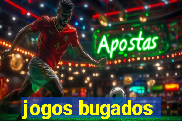 jogos bugados